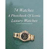 74 watches - A Photobook of Iconic Luxury Watches