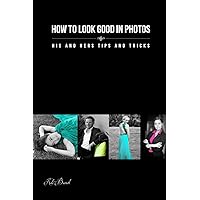 How to look good in photos: His and hers tips and tricks How to look good in photos: His and hers tips and tricks Paperback Kindle Mass Market Paperback