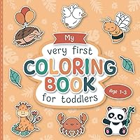 My First Coloring Book for Toddlers: Lovingly Designed Animal Coloring Pages for Kids 1-3 Years Old | Large Motifs for Coloring to Promote Creativity and Motor Skills My First Coloring Book for Toddlers: Lovingly Designed Animal Coloring Pages for Kids 1-3 Years Old | Large Motifs for Coloring to Promote Creativity and Motor Skills Paperback