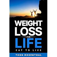 Weight Loss For Life: Eat to Live
