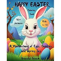 HAPPY EASTER Coloring Book: A Wonderland of Eggs, Bunnies, and Spring Joy for Kids 4-12, pictures 50+