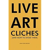 LIVE ART CLICHES: and how to avoid them LIVE ART CLICHES: and how to avoid them Kindle Paperback