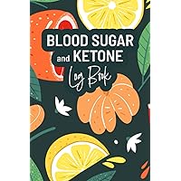 Blood Sugar and Ketone Log Book: Journal to Keep Track of Glucose and Ketone for Diabetics