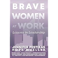 Brave Women at Work: Lessons in Leadership Brave Women at Work: Lessons in Leadership Hardcover Kindle