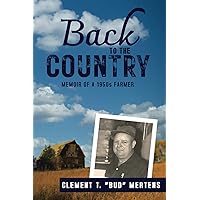 Back to the Country: Memoir of a 1950s Farmer (In the Country)