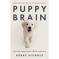 Puppy Brain: How Our Dogs Learn, Think, and Love Puppy Brain: How Our Dogs Learn, Think, and Love Hardcover Audible Audiobook Kindle Paperback