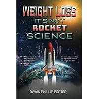 Weight Loss: It's Not Rocket Science Weight Loss: It's Not Rocket Science Paperback Kindle