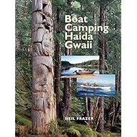 Boat Camping Haida Gwaii: A Small Vessel Guide to the Queen Charlotte Islands Boat Camping Haida Gwaii: A Small Vessel Guide to the Queen Charlotte Islands Spiral-bound