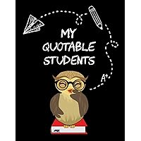 My Quotable Students: A Teacher Journal to Record and Collect Unforgettable Quotes, Funny & Hilarious Classroom Stories (The Wise Owl Memory Book) My Quotable Students: A Teacher Journal to Record and Collect Unforgettable Quotes, Funny & Hilarious Classroom Stories (The Wise Owl Memory Book) Paperback