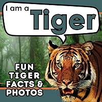 I am a Tiger: A Children's Book with Fun and Educational Animal Facts with Real Photos! (I am... Animal Facts)