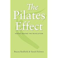 The Pilates Effect: Heroes Behind the Revolution The Pilates Effect: Heroes Behind the Revolution Paperback Kindle Hardcover