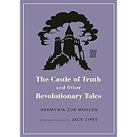 The Castle of Truth and Other Revolutionary Tales (Oddly Modern Fairy Tales, 16) The Castle of Truth and Other Revolutionary Tales (Oddly Modern Fairy Tales, 16) Paperback Kindle