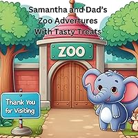 Samantha and Dad's Zoo Adventures With Tasty Treats Samantha and Dad's Zoo Adventures With Tasty Treats Paperback