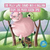 The Piggy Who Turned Into A Balloon From Too Much Screen Time: A story about screens and obesity (CHILDREN IN A DIGITAL WORLD) The Piggy Who Turned Into A Balloon From Too Much Screen Time: A story about screens and obesity (CHILDREN IN A DIGITAL WORLD) Paperback Kindle