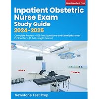 Inpatient Obstetric Nurse Exam Study Guide 2024-2025: Complete Review + 525 Test Questions and Detailed Answer Explanations (3 Full-Length Exams) Inpatient Obstetric Nurse Exam Study Guide 2024-2025: Complete Review + 525 Test Questions and Detailed Answer Explanations (3 Full-Length Exams) Paperback Spiral-bound