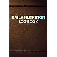 Daily Nutrition Log Book: Daily Log Book for Diet Calories, Protein, Carbs and Fat,High