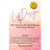 Life By Design: How To Create The Life and Business You've Always Wanted Life By Design: How To Create The Life and Business You've Always Wanted Paperback Kindle