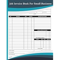 Job Invoice Book For Small Business: A Billing Logbook For Work Contains 105 Invoice Sheets