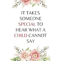 It takes someone special to hear what a child cannot say: A Perfect SLP Gift Journal Notebook For Speech Therapists, teachers and assistants, women and men