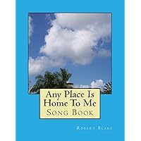 Any Place Is Home To Me: Song Book Any Place Is Home To Me: Song Book Paperback Kindle