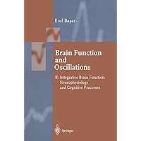 Brain Function and Oscillations: Volume II: Integrative Brain Function. Neurophysiology and Cognitive Processes (Springer Series in Synergetics) Brain Function and Oscillations: Volume II: Integrative Brain Function. Neurophysiology and Cognitive Processes (Springer Series in Synergetics) Kindle Hardcover Paperback