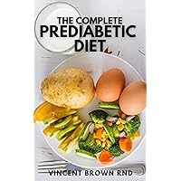 THE COMPLETE PREDIABETIC DIET: How to Reverse Prediabetes and Prevent Diabetes through Healthy Food and Exercise THE COMPLETE PREDIABETIC DIET: How to Reverse Prediabetes and Prevent Diabetes through Healthy Food and Exercise Kindle Paperback