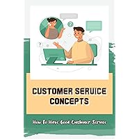 Customer Service Concepts: How To Have Good Customer Service