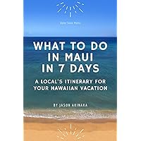 What to Do in Maui in Seven Days: A Local’s Itinerary for Your Hawaiian Vacation What to Do in Maui in Seven Days: A Local’s Itinerary for Your Hawaiian Vacation Paperback Kindle
