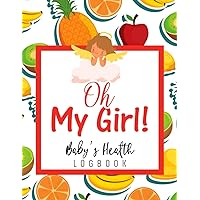 Oh My Girl: Baby's Daily Logbook: 4 Months to Track Sleep, Feed, Diapers, Activities And Supplies Needed | Great for New Parents Or Nannies | Fruits Themed Cover Series | Vol: 22