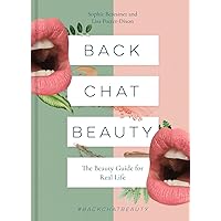 Back Chat Beauty: The beauty guide for real life Back Chat Beauty: The beauty guide for real life Hardcover Kindle