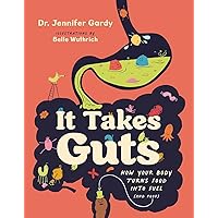 It Takes Guts: How Your Body Turns Food Into Fuel (and Poop) It Takes Guts: How Your Body Turns Food Into Fuel (and Poop) Paperback Kindle Hardcover
