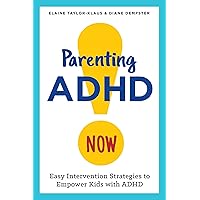 Parenting ADHD Now!: Easy Intervention Strategies to Empower Kids with ADHD