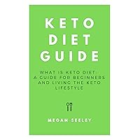 Keto Diet Guide: What Is Keto Diet, A Guide For Beginners, and Living the Keto Lifestyle (Dirty Keto, Lazy Keto, Keto, Diet, Weightloss)
