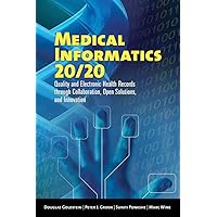 Medical Informatics 20/20: Quality and Electronic Health Records through Collaboration, Open Solutions, and Innovation: Quality and Electronic Health ... Collaboration, Open Solutions, and Innovation Medical Informatics 20/20: Quality and Electronic Health Records through Collaboration, Open Solutions, and Innovation: Quality and Electronic Health ... Collaboration, Open Solutions, and Innovation Paperback Kindle