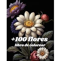 100 flores libro de colorear para adultos fácil: libro de colorear flores hermosas para adolescentes y adultos (Spanish Edition)