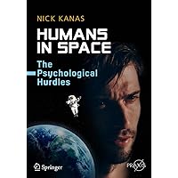 Humans in Space: The Psychological Hurdles (Springer Praxis Books) Humans in Space: The Psychological Hurdles (Springer Praxis Books) Kindle Paperback