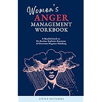 Women's Anger Management Workbook: A Mindful Guide to De-Escalate Explosive Emotions & Overcome Negative Thinking Women's Anger Management Workbook: A Mindful Guide to De-Escalate Explosive Emotions & Overcome Negative Thinking Paperback Kindle Audible Audiobook Hardcover