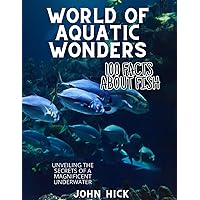 100 facts about Fish: Underwater World, Ichthyology, Ocean ecosystems. Deep-sea creatures, Fish behavior, Marine, Biology, Zoology, Environmental, ... Trivia, History, Story, Fishing log book