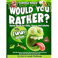 Would You Rather Game Book for Kids, Teens, and Adults - EWW Edition!: Try Not To Laugh Challenge with 200 Hilarious Questions, Silly Scenarios, and 50 Ooey-Gooey Bonus Trivia!