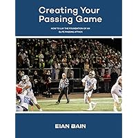 Creating Your Passing Game: How to lay the foundation of an elite passing attack Creating Your Passing Game: How to lay the foundation of an elite passing attack Paperback Kindle