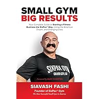 Small Gym, BIG Results: Your Complete Guide to Starting a Fitness Business the SixPax Way, Living the American Dream, and Changing Lives Small Gym, BIG Results: Your Complete Guide to Starting a Fitness Business the SixPax Way, Living the American Dream, and Changing Lives Paperback Kindle Audible Audiobook Hardcover