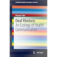 Deaf Rhetoric: An Ecology of Health Communication (SpringerBriefs in Public Health) Deaf Rhetoric: An Ecology of Health Communication (SpringerBriefs in Public Health) Kindle Paperback