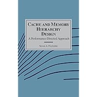 Cache and Memory Hierarchy Design: A Performance Directed Approach (The Morgan Kaufmann Series in Computer Architecture and Design) Cache and Memory Hierarchy Design: A Performance Directed Approach (The Morgan Kaufmann Series in Computer Architecture and Design) Kindle Hardcover Paperback
