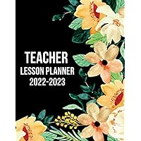Teacher Lesson Planner 2022-2023: Large Weekly and Monthly Calendar Class Organizer Throughout The 2022-2023 Academic Year / Lesson Plan and Grade Book for Teachers