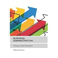 BUSINESS ADMINISTRATION: Theory and Practice BUSINESS ADMINISTRATION: Theory and Practice Paperback