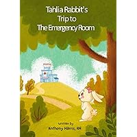 Tahlia Rabbit's Trip to The Emergency Room Tahlia Rabbit's Trip to The Emergency Room Paperback Kindle