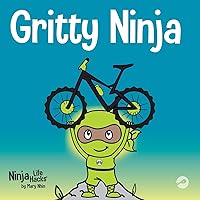 Gritty Ninja: A Children’s Book About Dealing with Frustration and Developing Perseverance (Ninja Life Hacks)