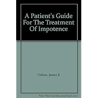 A Patient's Guide For The Treatment Of Impotence