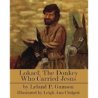 Lokael: The Donkey Who Carried Jesus (Rain Gardens Christian Books for Children)