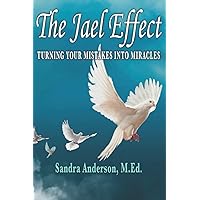 THE JAEL EFFECT: TURNING YOUR MISTAKES INTO MIRACLES THE JAEL EFFECT: TURNING YOUR MISTAKES INTO MIRACLES Paperback